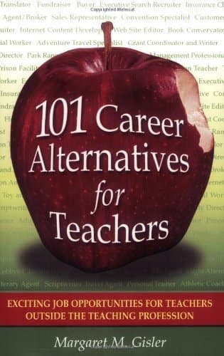 Cover of 101 Career Alternatives for Teachers Exciting Job Opportunities for Teachers Outside the Teaching Profession