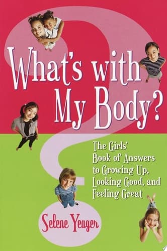 Cover of What's With My Body? The Girls' Book of Answers to Growing Up, Looking Good, and Feeling Great