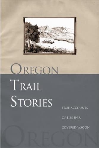 Cover of Oregon Trail Stories True Accounts Of Life In A Covered Wagon