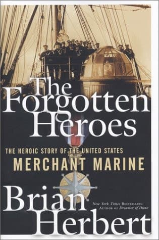 Cover of The Forgotten Heroes The Heroic Story of the United States Merchant Marine
