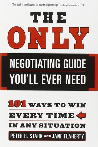Cover of The Only Negotiating Guide You'll Ever Need 101 Ways to Win Every Time in Any Situation
