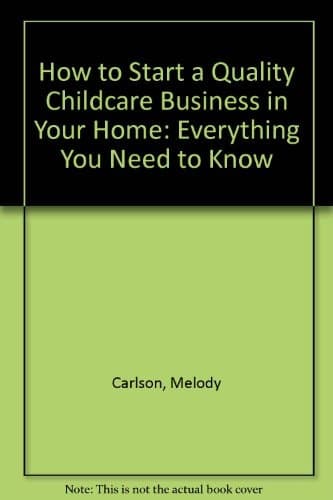 Cover of How to Start a Quality Childcare Business in Your Home Everything You Need to Know