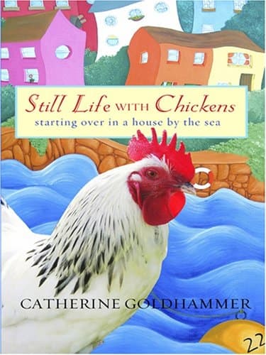 Cover of Still Life with Chickens Starting Over in a House by the Sea