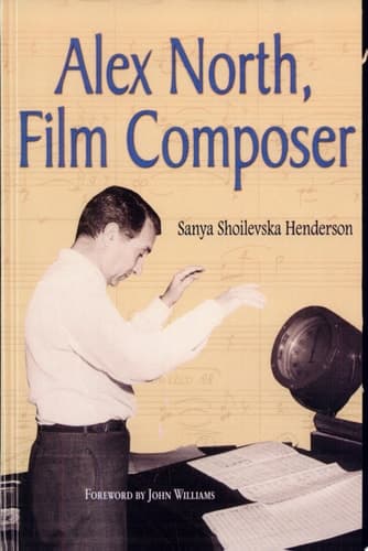 Cover of Alex North, Film Composer A Biography, with Musical Analyses of a Streetcar Named Desire, Spartacus, The Misfits, Under the Volcano, and Prizzi's Honor