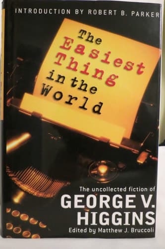 Cover of The Easiest Thing in the World The Uncollected Fiction of George V. Higgins