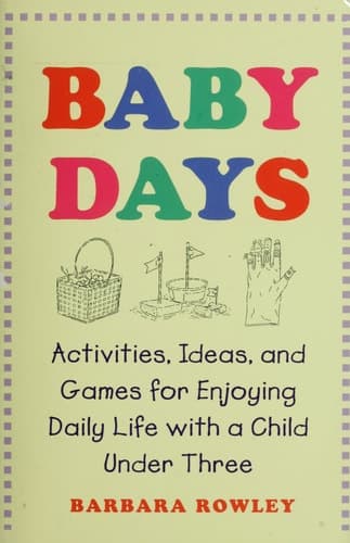 Cover of Baby Days Activities, Ideas, and Games for Enjoying Daily Life with a Child Under Three