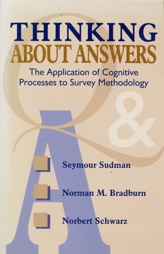 Cover of Thinking About Answers: The Application of Cognitive Processes to Survey Methodology (Research Methods for the Social Sciences)