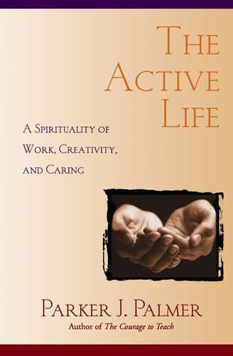 Cover of The Active Life: A Spirituality of Work, Creativity, and Caring