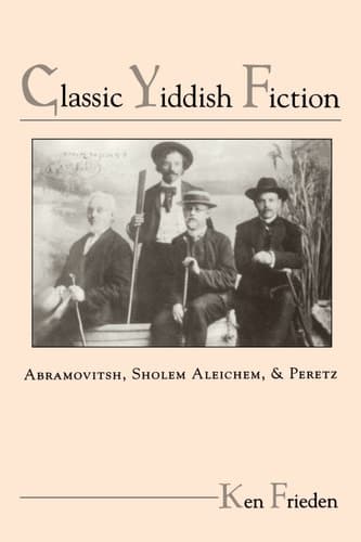 Cover of Classic Yiddish Fiction Abramovitsh, Sholem Aleichem, and Peretz