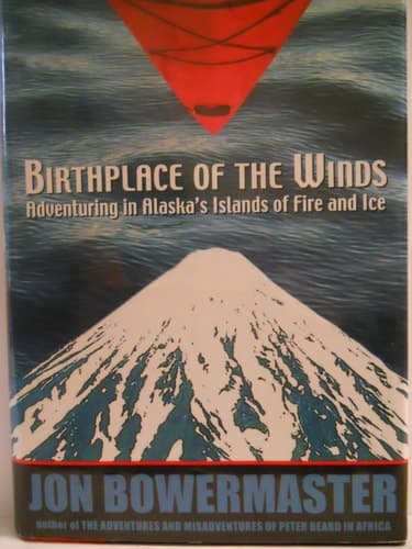 Cover of Birthplace Of The Winds - Adventuring In Alaska's Islands Of Fire And Ice