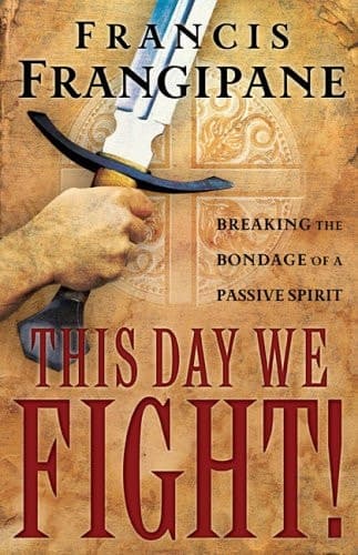 Cover of This Day We Fight! Breaking the Bondage of a Passive Spirit