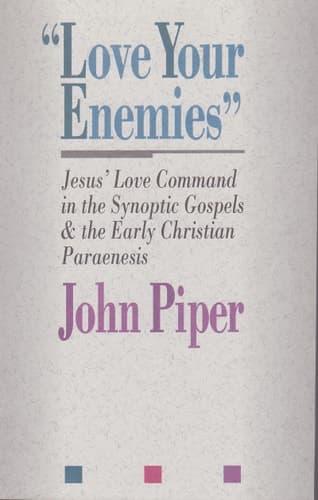 Cover of "Love Your Enemies" Jesus' Love Command in the Synoptic Gospels and in the Early Christian Paraenesis : a History of the Tradition and Interpretation of Its Uses