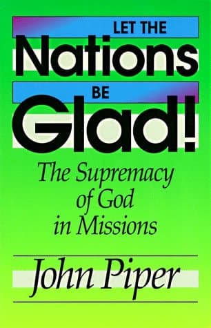 Cover of Let the Nations be Glad! The Supremacy of God in Missions