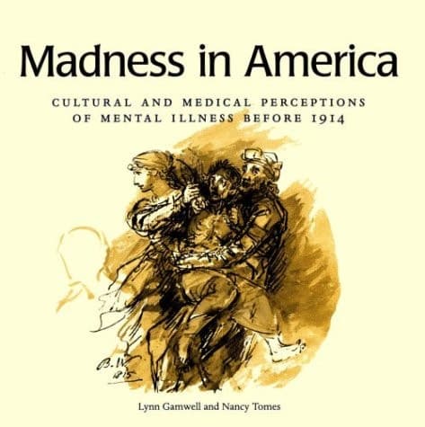 Cover of Madness in America: Cultural and Medical Perceptions of Mental Illness Before 1914 (Cornell Studies in the History of Psychiatry)