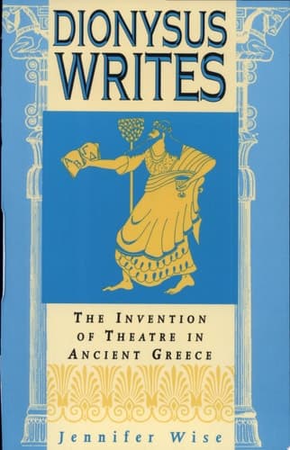 Cover of Dionysus Writes The Invention of Theatre in Ancient Greece