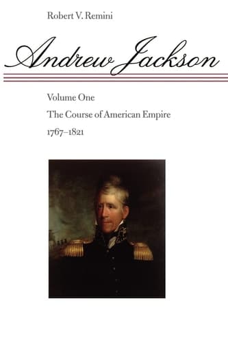 Cover of Andrew Jackson The Course of American Empire, 1767-1821