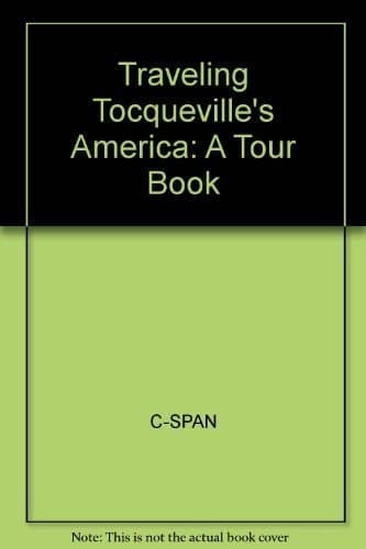 Cover of C-SPAN's Traveling Tocqueville's America: Retracing the 17-state tour that inspired Alexis de Tocqueville's poltical classic Democracy in America