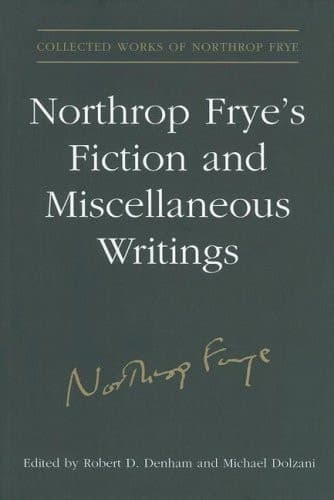 Cover of Northrop Frye's Fiction and Miscellaneous Writings: Volume 25 (Collected Works of Northrop Frye)