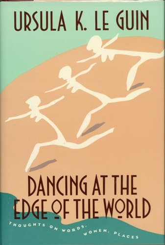 Cover of Dancing at the Edge of the World Thoughts on Words, Women, Places