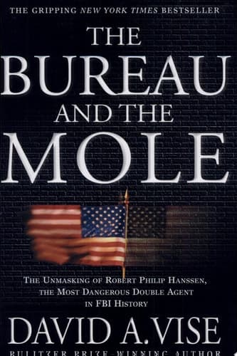 Cover of The Bureau and the Mole The Unmasking of Robert Philip Hanssen, the Most Dangerous Double Agent in FBI History