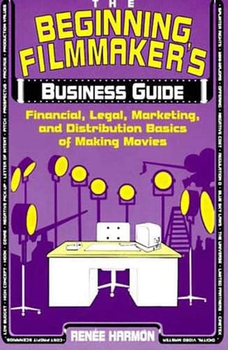 Cover of The Beginning Filmmaker's Business Guide Financial, Legal, Marketing, and Distribution Basics of Making Movies