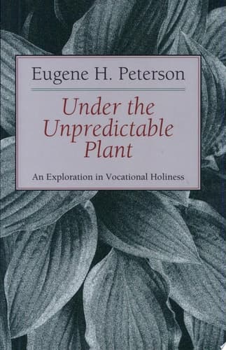 Cover of Under the Unpredictable Plant An Exploration in Vocational Holiness