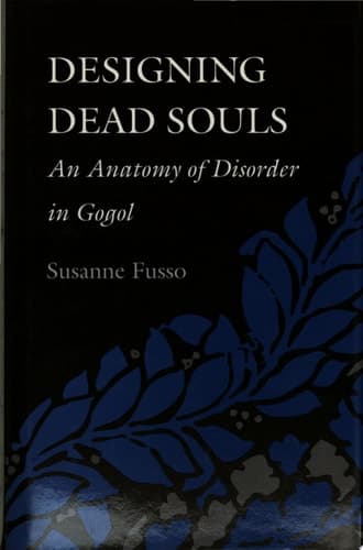 Cover of Designing Dead Souls An Anatomy of Disorder in Gogol