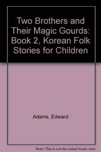 Cover of Two Brothers and Their Magic Gourds: Book 2, Korean Folk Stories for Children