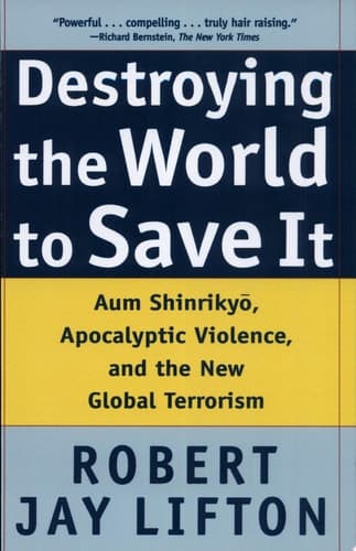 Cover of Destroying the World to Save It Aum Shinrikyo, Apocalyptic Violence, and the New Global Terrorism