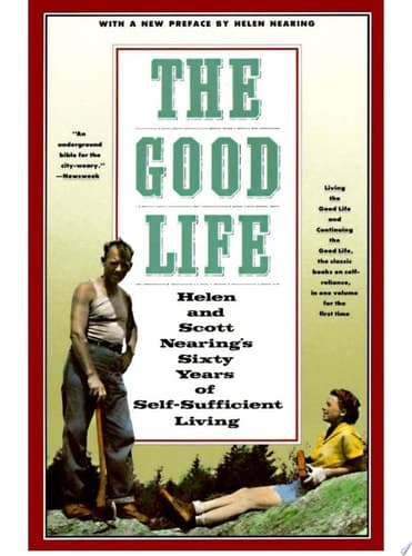 Cover of The Good Life Helen and Scott Nearing's Sixty Years of Self-Sufficient Living