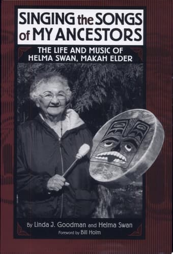 Cover of Singing the Songs of My Ancestors The Life and Music of Helma Swan, Makah Elder