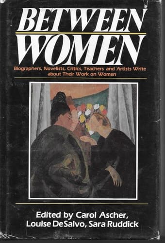 Cover of Between Women Biographers, Novelists, Critics, Teachers, and Artists Write about Their Work on Women