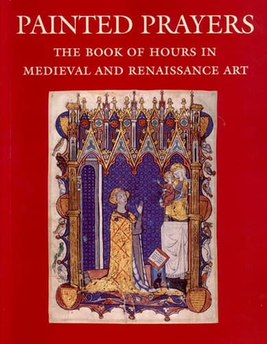 Cover of Painted Prayers The Book of Hours in Medieval and Renaissance Art