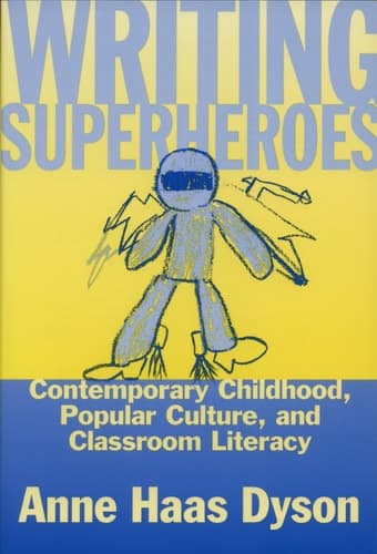 Cover of Writing Superheroes Contemporary Childhood, Popular Culture, and Classroom Literacy