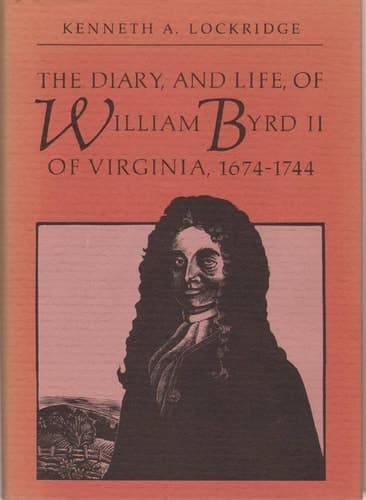 Cover of The Diary, and Life, of William Byrd II of Virginia, 1674-1744 (Published by the Omohundro Institute of Early American History and Culture and the University of North Carolina Press)