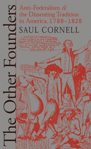 Cover of The Other Founders: Anti-Federalism and the Dissenting Tradition in America, 1788-1828 (Published by the Omohundro Institute of Early American History ... and the University of North Carolina Press)