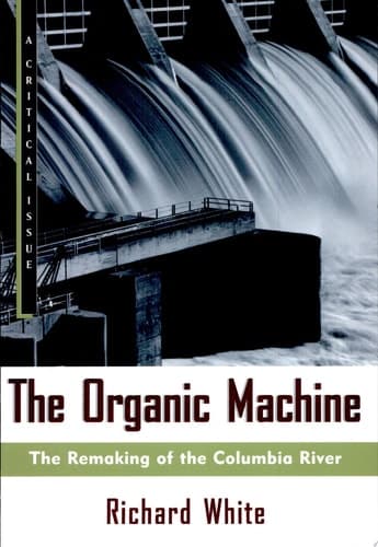 Cover of The Organic Machine The Remaking of the Columbia River