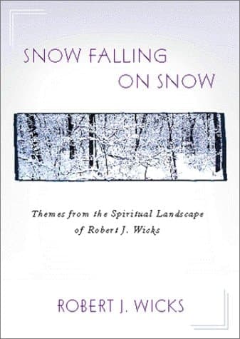 Cover of Snow Falling on Snow Themes from the Spiritual Landscape of Robert J. Wicks