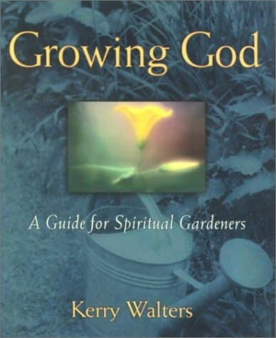 Cover of Growing God A Guide for Spiritual Gardeners