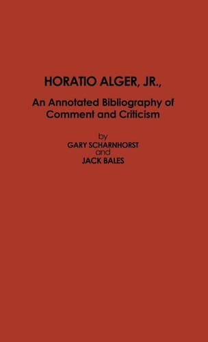 Cover of Horatio Alger, Jr., An Annotated Bibliography of Comment and Criticism (Volume 54)