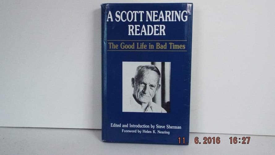 Cover of A Scott Nearing Reader The Good Life in Bad Times