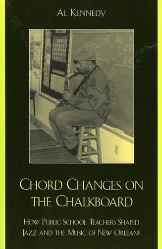 Cover of Chord Changes on the Chalkboard How Public School Teachers Shaped Jazz and the Music of New Orleans