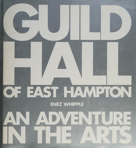 Cover of Guild Hall of East Hampton: An Adventure in the Arts : The First 60 Years