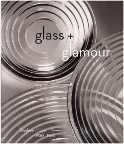 Cover of Glass + Glamour: Steuben's Modern Moment, 1930-1960