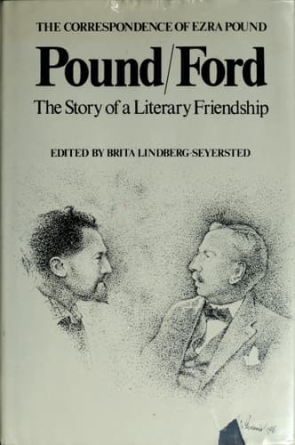 Cover of Pound/Ford, the Story of a Literary Friendship The Correspondence Between Ezra Pound and Ford Madox Ford and Their Writings about Each Other