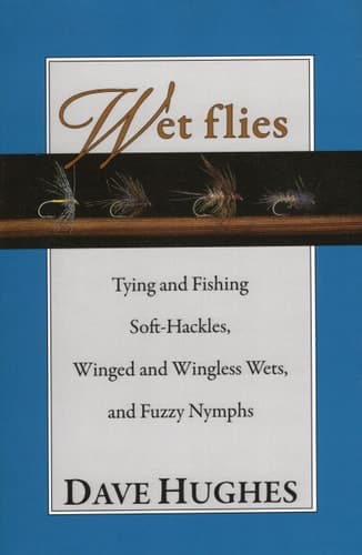Cover of Wet Flies: Tying and Fishing Soft-Hackles, Winged and Wingless Wets, and Fuzzy Nymphs