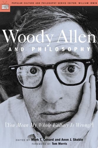 Cover of Woody Allen and Philosophy You Mean My Whole Fallacy is Wrong?