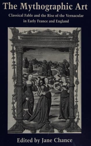 Cover of The Mythographic Art: Classical Fable and the Rise of the Vernacular in Early France and Eng