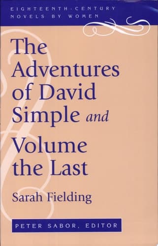 Cover of The Adventures of David Simple Containing an Account of His Travels Through the Cities of London and Westminster, in the Search of a Real Friend ; And, The Adventures of David Simple, Volume the Last : in which His History is Concluded