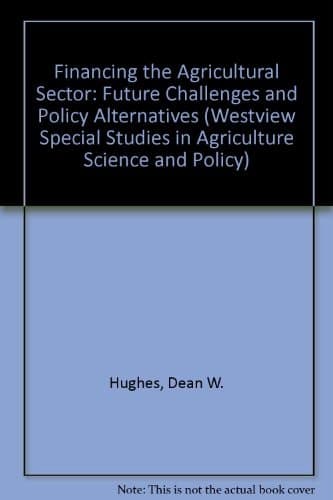 Cover of Financing The Agricultural Sector: Future Challenges And Policy Alternatives (Westview Special Studies in Agriculture Science and Policy)
